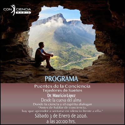 Programa "Puentes de la Conciencia"-Dr. Mauricio López-Desde la Cueva del Alma Programa "Puentes de la Conciencia"-Dr. Mauricio López-Desde la Cueva del Alma