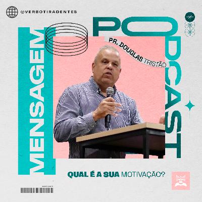 Qual é a sua motivação – Pr. Douglas Tristão