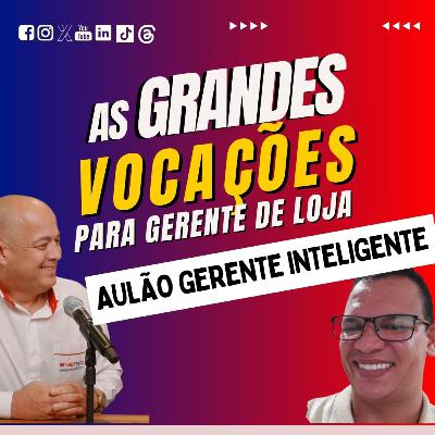 VOCAÇÃO PARA GERENTE DE LOJA INTELIGENTE - Aulão Gerente Inteligente com MÁRCIO COSTA