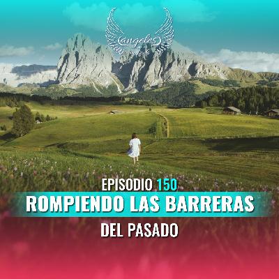 Episodio #150 Rompiendo las Barreras del Pasado en el Equinoccio de Primavera Episodio #150 Rompiendo las Barreras del Pasado en el Equinoccio de Primavera