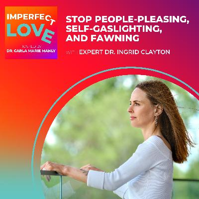 Stop People-Pleasing, Self-Gaslighting, and Fawning with Expert Dr. Ingrid Clayton