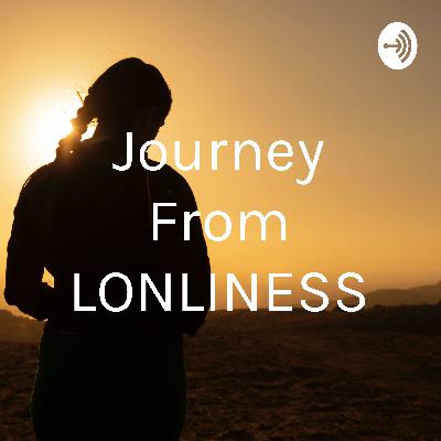 Journey from LONLINESS part 2