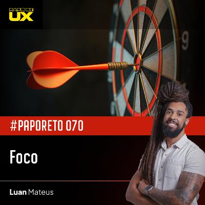 #PapoReto 070 - Foco