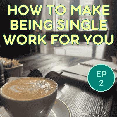 How to Make Being Single Work for You: Life & Love Lessons I've Learned While Being Single