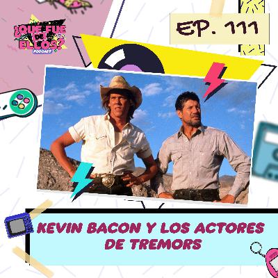 EP111: Kevin Bacon y los actores de Tremors
