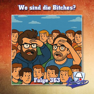 Folge 363 -  Wo sind die Bitches?