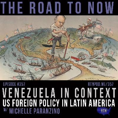 #357 Venezuela in Context: US Foreign Policy in Latin America w/ Michelle Paranzino