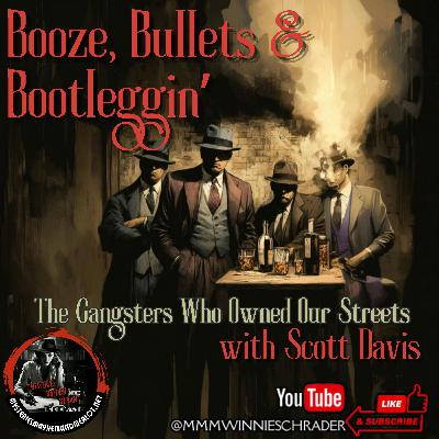Booze, Bullets & Boot-Leggin with Scott Davis - Mysteries, Mayhem & Merlot Booze, Bullets & Boot-Leggin with Scott Davis - Mysteries, Mayhem & Merlot