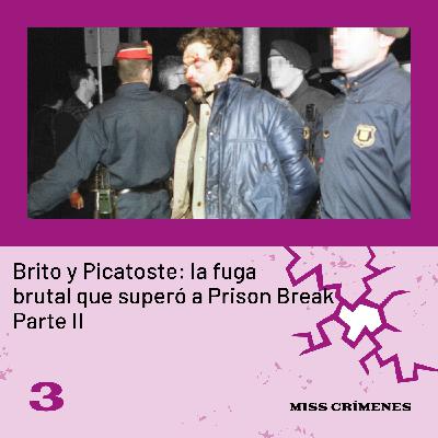 2x03. Caso Brito y Picatoste: la fuga brutal que superó a Prison Break (parte II)