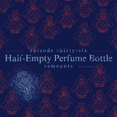 36. Half-Empty Perfume Bottle 36. Half-Empty Perfume Bottle