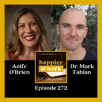 272: Beyond Happiness at Work with Dr. Mark Fabian 272: Beyond Happiness at Work with Dr. Mark Fabian