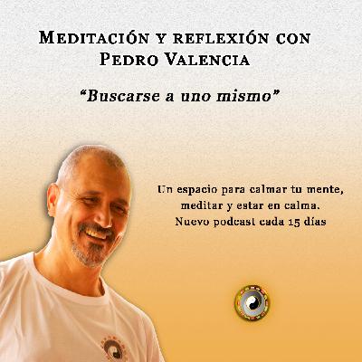 Meditación y reflexión con Pedro Valencia: buscarse a uno mismo