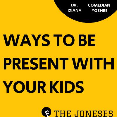 34: Ways to be Present with your Kids 34: Ways to be Present with your Kids