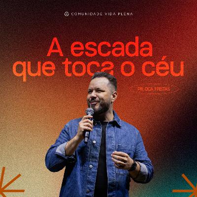 A escada que toca o céu - Pr. Oca Freitas A escada que toca o céu - Pr. Oca Freitas