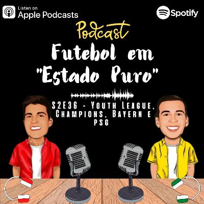 FEEP#S2E36 - Youth League, Champions, Bayern e PSG FEEP#S2E36 - Youth League, Champions, Bayern e PSG