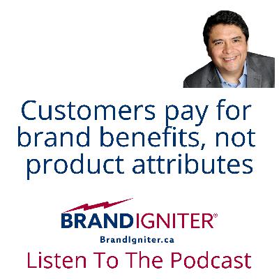 Customers pay for brand benefits, not product attributes.