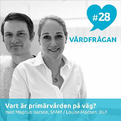 28: Vart är primärvården på väg? Med Magnus Isacson, SFAM, och Louise Madsen, DLF 28: Vart är primärvården på väg? Med Magnus Isacson, SFAM, och Louise Madsen, DLF