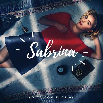 No Ar Com Elas 04 | O Mundo Sombrio de Sabrina