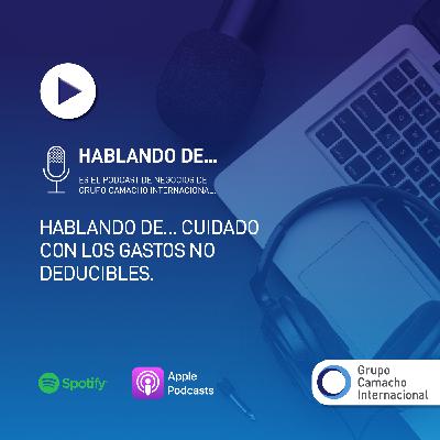 Hablando de… Cuidado con los gastos no deducibles Hablando de… Cuidado con los gastos no deducibles
