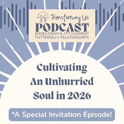 Cultivating an Unhurried Soul in 2026 *A Special Invitation Episode! Cultivating an Unhurried Soul in 2026 *A Special Invitation Episode!