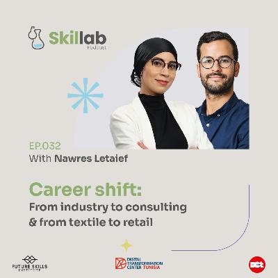 032 - Career shift: From industry to consulting & from textile to retail with Nawres Letaief 032 - Career shift: From industry to consulting & from textile to retail with Nawres Letaief