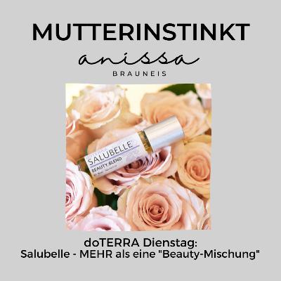 #23 doTERRA Dienstag: Salubelle - viel mehr als nur eine "Beauty-Mischung"