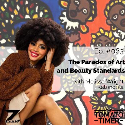 The Paradox of Art and Beauty Standards ft. Melissa Wright Katongola | The Tomato Timer #063