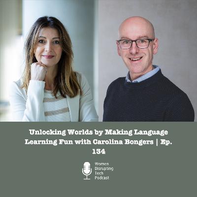 Unlocking Worlds by Making Language Learning Fun with Carolina Bongers | Ep. 134 Unlocking Worlds by Making Language Learning Fun with Carolina Bongers | Ep. 134