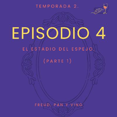 Episodio 4 - El estadio del espejo (parte 1).