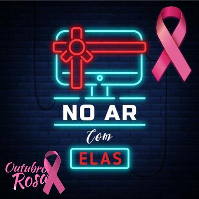 No Ar Com Elas: Outubro Rosa