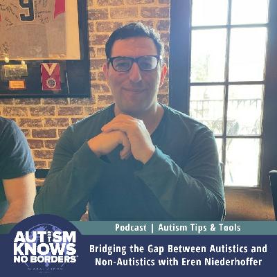 Bridging the Gap Between Autistics and Non-Autistics, with Eren Niederhoffer | Autism Tips & Tools