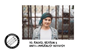 75: Rachel Betron & Anti-Imperialist Activism