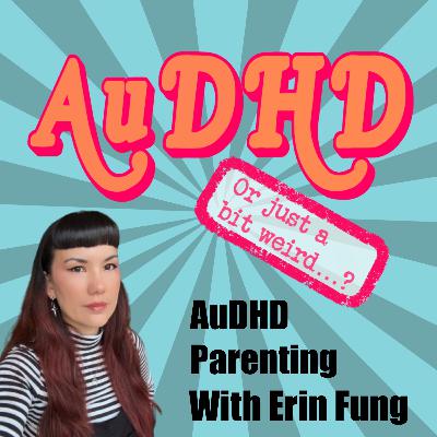 AuDHD Parenting With Erin Fung AuDHD Parenting With Erin Fung