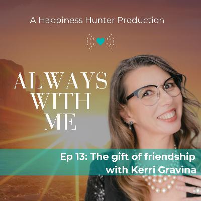 The gift of friendship with Kerri Gravina