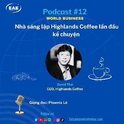 #12: Nhà Sáng Lập Highlands Coffee Lần Đầu Kể Chuyện #12: Nhà Sáng Lập Highlands Coffee Lần Đầu Kể Chuyện