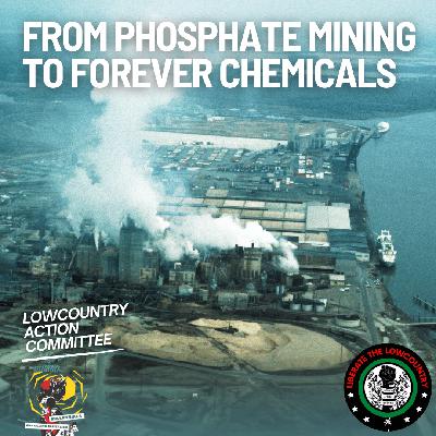 From Phosphate Mining to Forever Chemicals With the Lowcountry Action Committee From Phosphate Mining to Forever Chemicals With the Lowcountry Action Committee