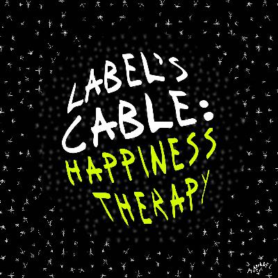 LABEL'S CABLE: Happiness Therapy LABEL'S CABLE: Happiness Therapy