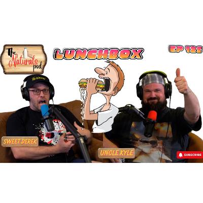 Lunchbox | The Naturals Podcast | Ep 125