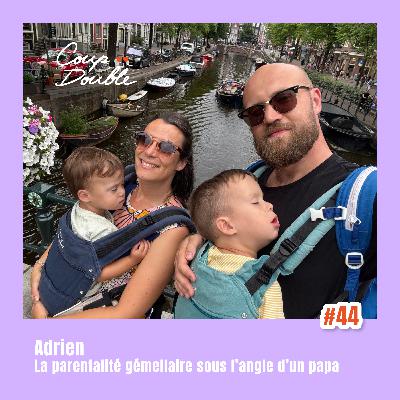 À DEUX VOIX #44 - ADRIEN, LA PARENTALITÉ GÉMELLAIRE SOUS L'ANGLE D'UN PAPA À DEUX VOIX #44 - ADRIEN, LA PARENTALITÉ GÉMELLAIRE SOUS L'ANGLE D'UN PAPA