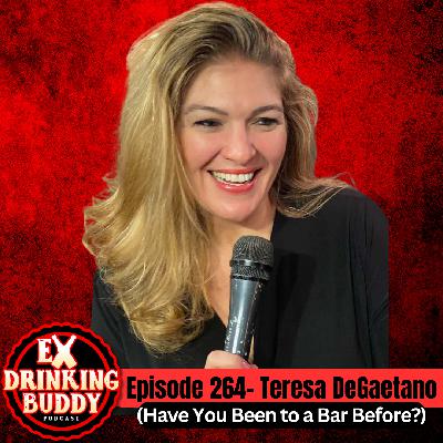 Episode 264- Teresa DeGaetano (Have You Been to a Bar Before?)
