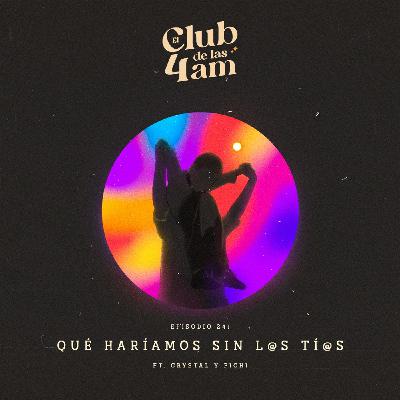 241. Qué haríamos sin l@s ti@s [ft. Crystal y Pichi]