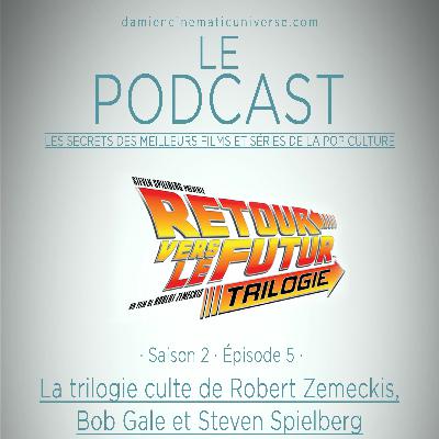 D.C.U. : Le Podcast - S02.E05 : Retour vers le futur La trilogie.