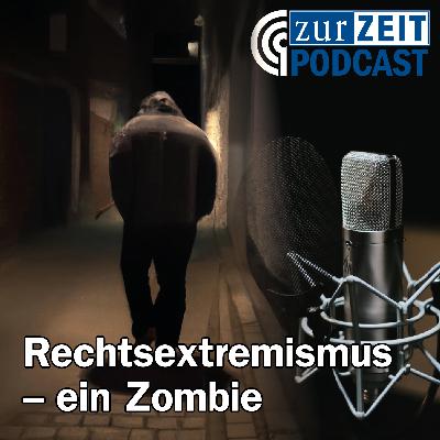 Der "Zombie" Rechtsextremismus