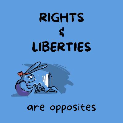 Rights & Liberties—are opposites