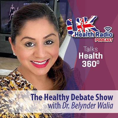 77: The Healthy Debate Show with Dr. Belynder Walia - Episode 77
