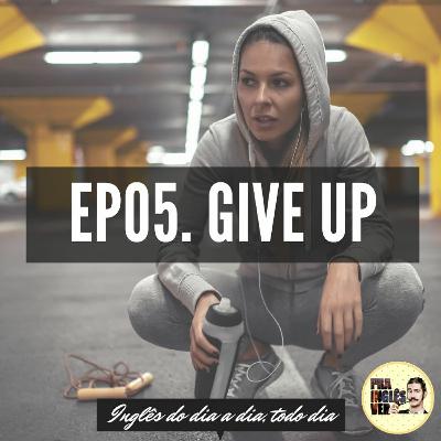 #EP05 -Give Up