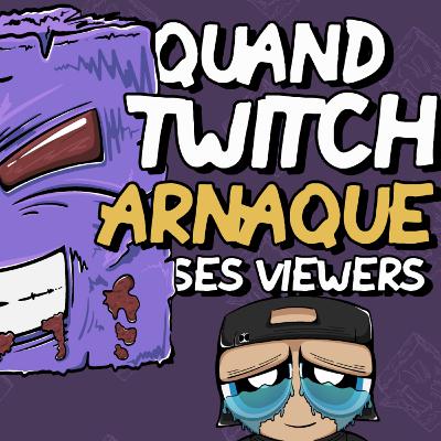 Quand Twitch Arnaque ses Viewers