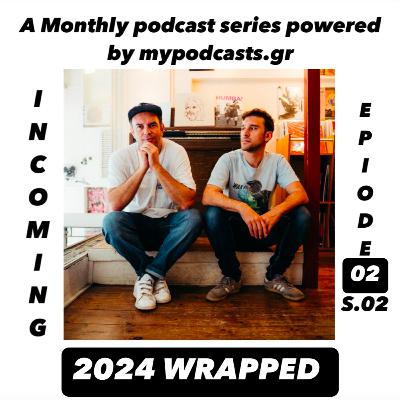 Incoming s.02 ep.02 - Wrap Up 2024. Από την Charli XCX μέχρι την επιστροφή της Sony στην Ελλάδα