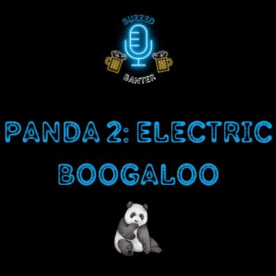 Panda 2: Electric Boogaloo