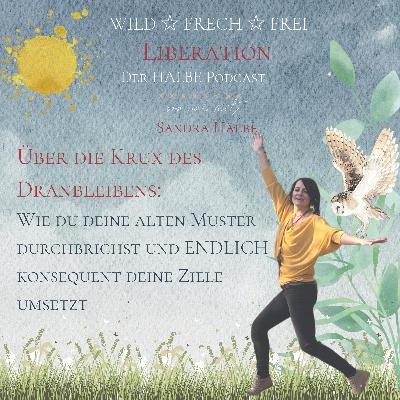 Über die Krux des Dranbleibens - Wie du es schaffst die alten Muster zu überwinden um ENDLICH konsequent deine Ziele umsetzen zu können
